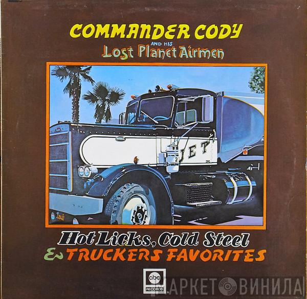 Commander Cody And His Lost Planet Airmen - Hot Licks, Cold Steel & Truckers Favorites