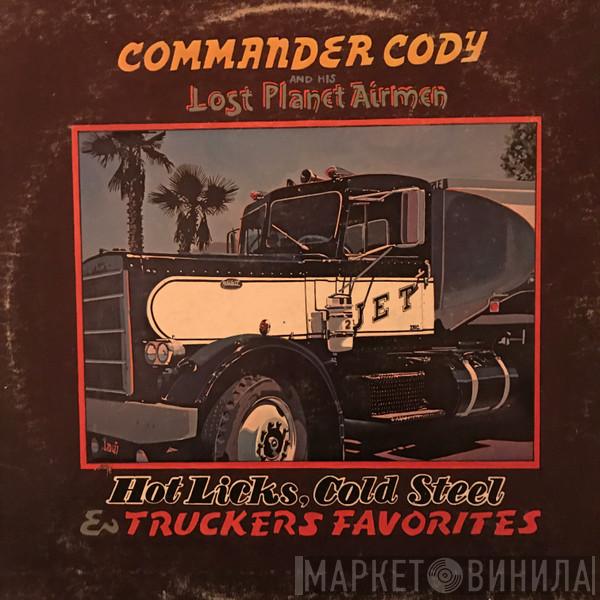  Commander Cody And His Lost Planet Airmen  - Hot Licks, Cold Steel & Truckers Favorites
