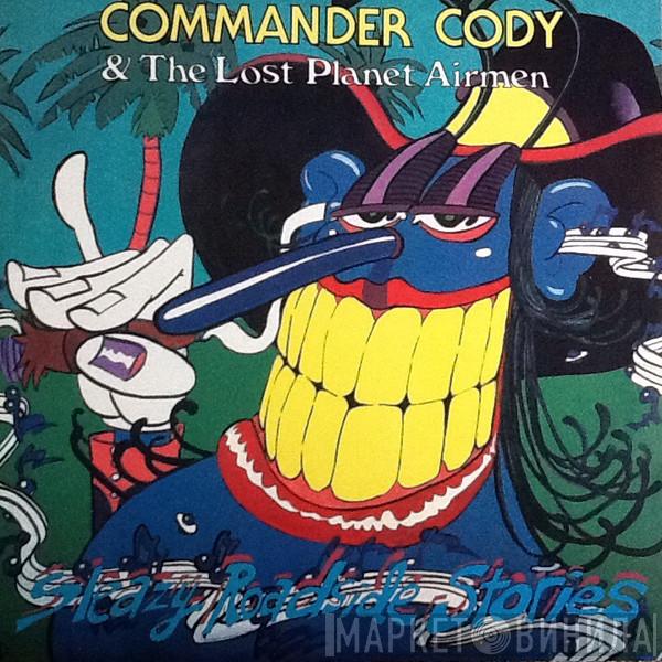  Commander Cody And His Lost Planet Airmen  - Sleazy Roadside Stories