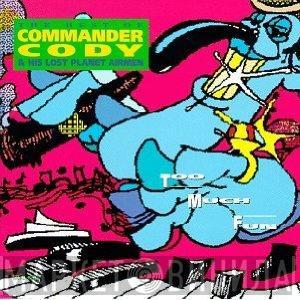  Commander Cody And His Lost Planet Airmen  - Too Much Fun - The Best Of Commander Cody & His Lost Planet Airmen