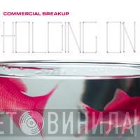  Commercial Breakup  - Holding On