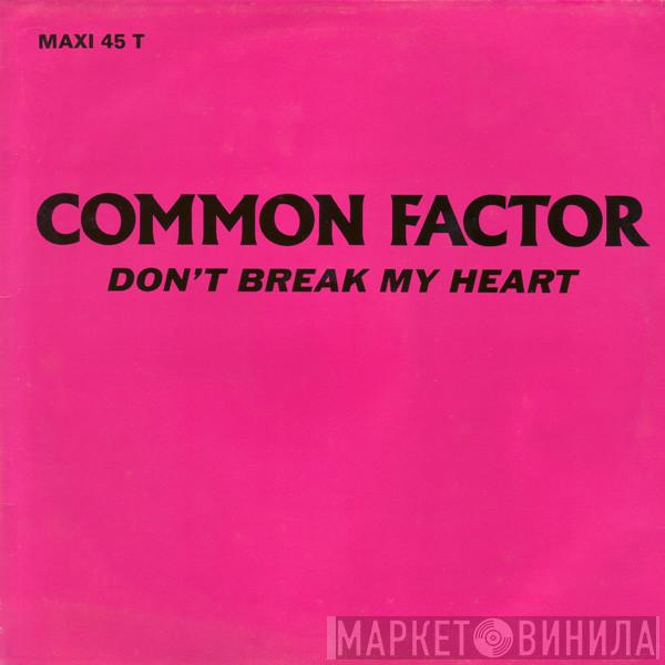 Common Factor  - Don't Break My Heart