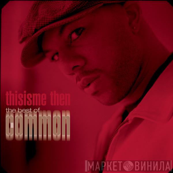  Common  - Thisisme Then - The Best of Common