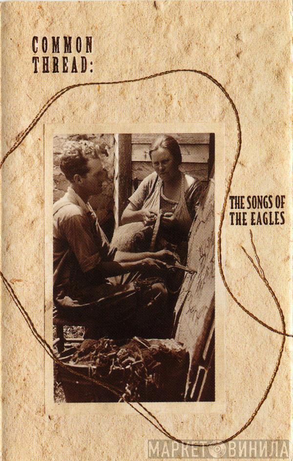  - Common Thread: The Songs Of The Eagles