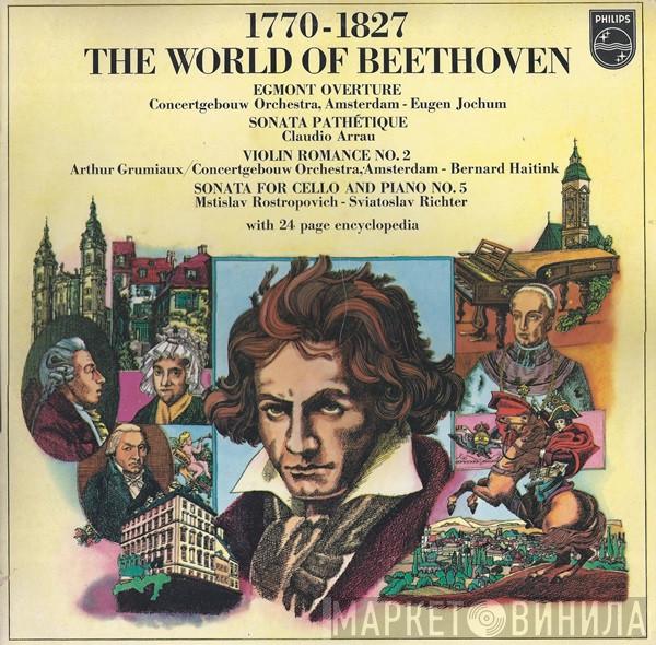 Concertgebouworkest, Eugen Jochum, Claudio Arrau, Arthur Grumiaux, Bernard Haitink, Mstislav Rostropovich, Sviatoslav Richter - 1770-1827 The World Of Beethoven
