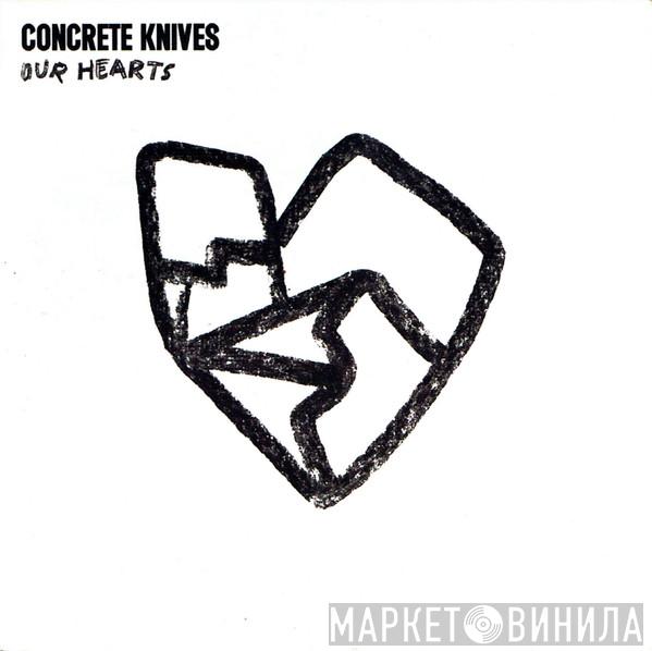 Concrete Knives - Our Hearts