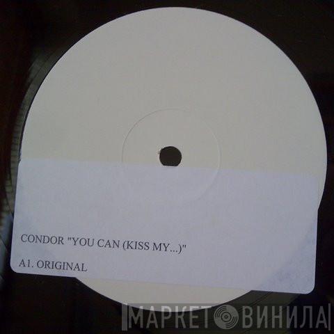  Condor  - You Can (Kiss My...)