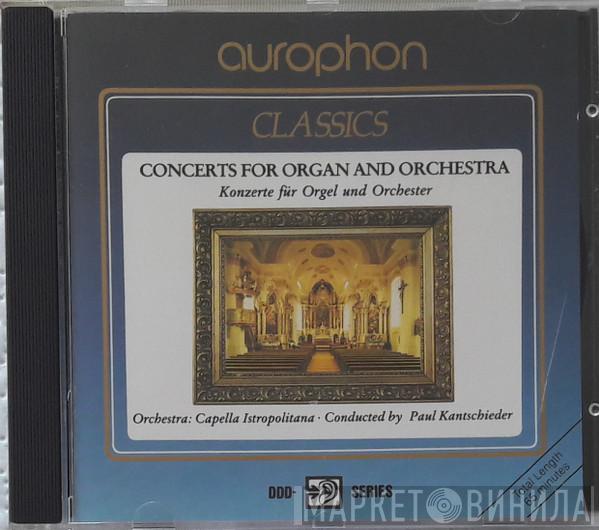 Conducted By Capella Istropolitana  Paul Kantschieder  - Concerts For Organ And Orchestra