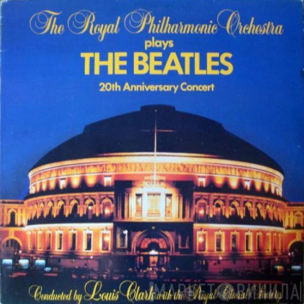 Conducted By The Royal Philharmonic Orchestra With Louis Clark  The Royal Choral Society  - Plays The Beatles 20th Anniversary Concert