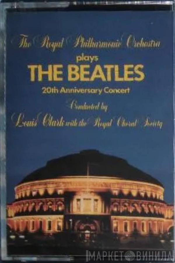 Conducted By The Royal Philharmonic Orchestra With Louis Clark  The Royal Choral Society  - Plays The Beatles 20th Anniversary Concert
