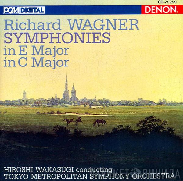Conducted By Tokyo Metropolitan Symphony Orchestra . Hiroshi Wakasugi  Richard Wagner  - Symphonies In E Major, In C Major