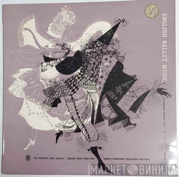 Conducting Sir Malcolm Sargent / The Royal Philharmonic Orchestra / Gustav Holst / Sir William Walton  Benjamin Britten  - English Ballet Music - The Perfect Fool / Facade Suite / Simple Symphony