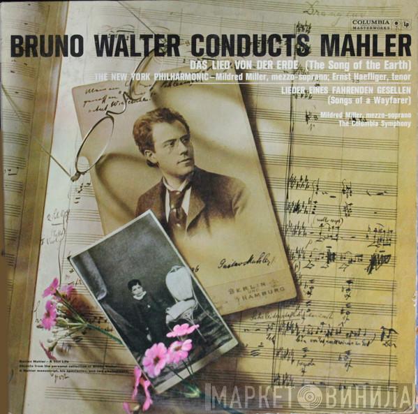 Conducts Bruno Walter - Gustav Mahler , The New York Philharmonic Orchestra , Mildred Miller / Ernst Haefliger  Columbia Symphony Orchestra  - Das Lied Von Der Erde / Lieder Eines Fahrenden Gesellen