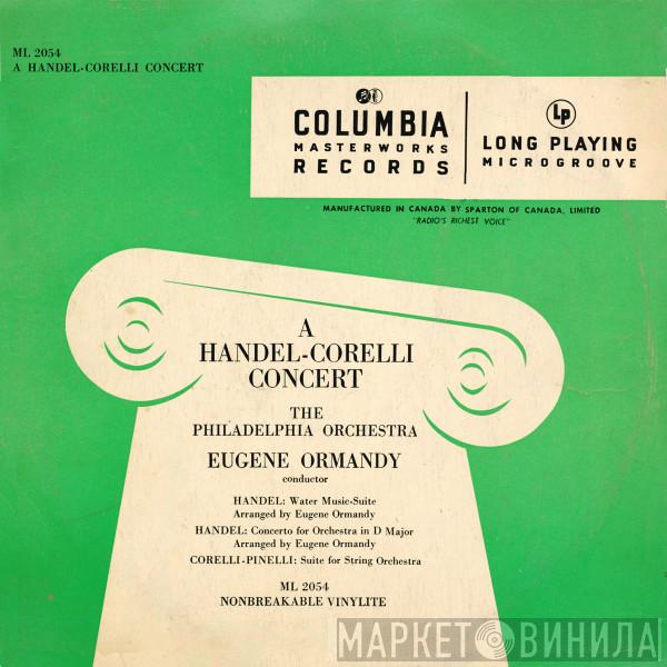 Conducts Eugene Ormandy / The Philadelphia Orchestra , Georg Friedrich Händel  Arcangelo Corelli  - A Handel - Corelli Concert