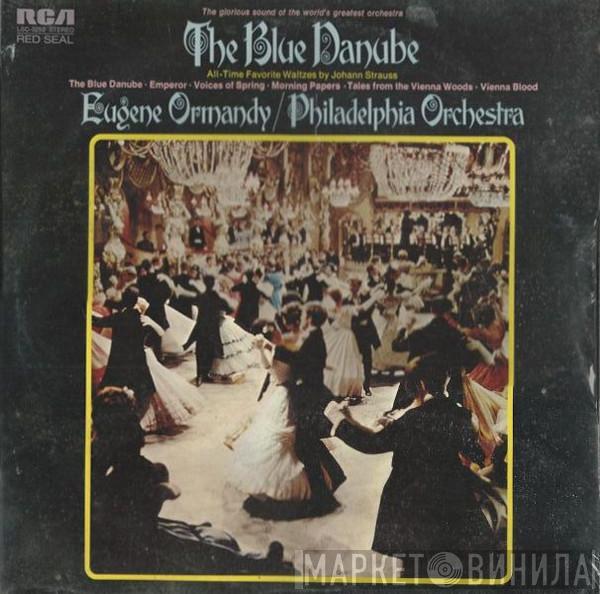 Conducts Eugene Ormandy  The Philadelphia Orchestra  - The Blue Danube - All Time Favorite Waltzes By Johann Strauss