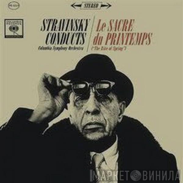 Conducts Igor Stravinsky  Columbia Symphony Orchestra  - Le Sacre Du Printemps = The Rite Of Spring