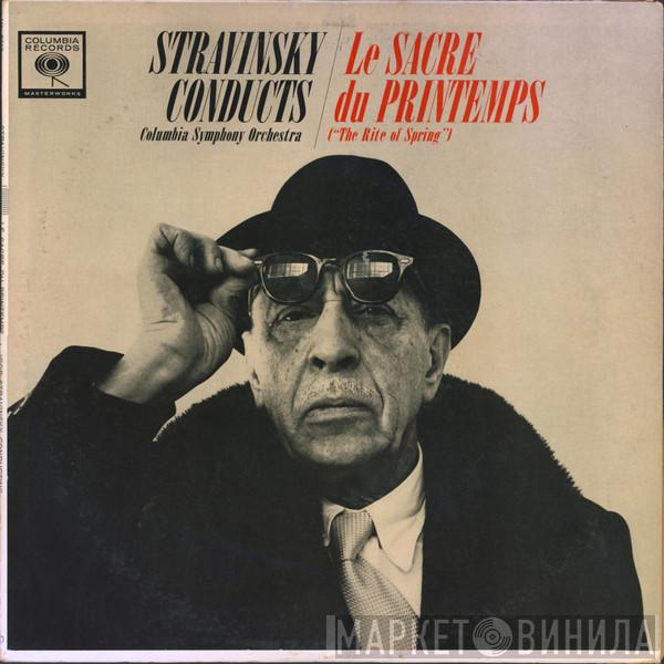 Conducts Igor Stravinsky  Columbia Symphony Orchestra  - Le Sacre Du Printemps ("The Rite Of Spring")