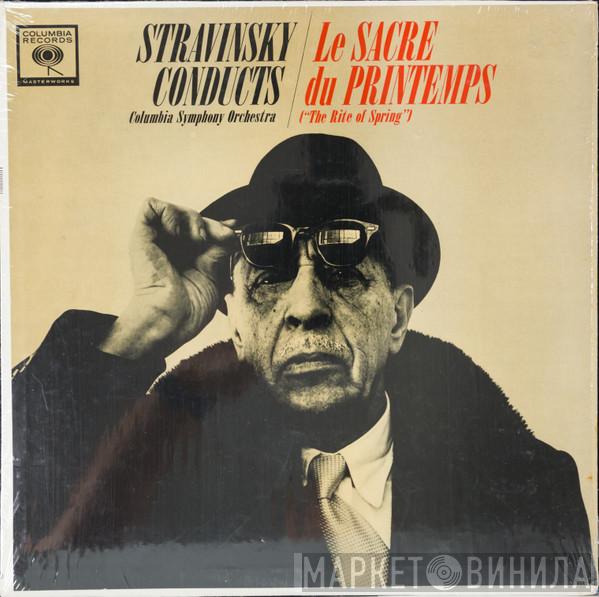 Conducts Igor Stravinsky  Columbia Symphony Orchestra  - Le Sacre Du Printemps ("The Rite Of Spring")