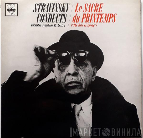 Conducts Igor Stravinsky  Columbia Symphony Orchestra  - Le Sacre Du Printemps, The Rite Of Spring