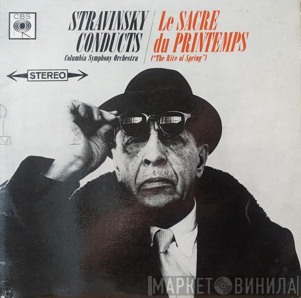 Conducts Igor Stravinsky  Columbia Symphony Orchestra  - Le Sacre Du Printemps, The Rite Of Spring