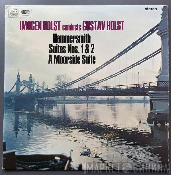 Conducts Imogen Holst  Gustav Holst  - Hammersmith / Suites Nos. 1 & 2 / A Moorside Suite