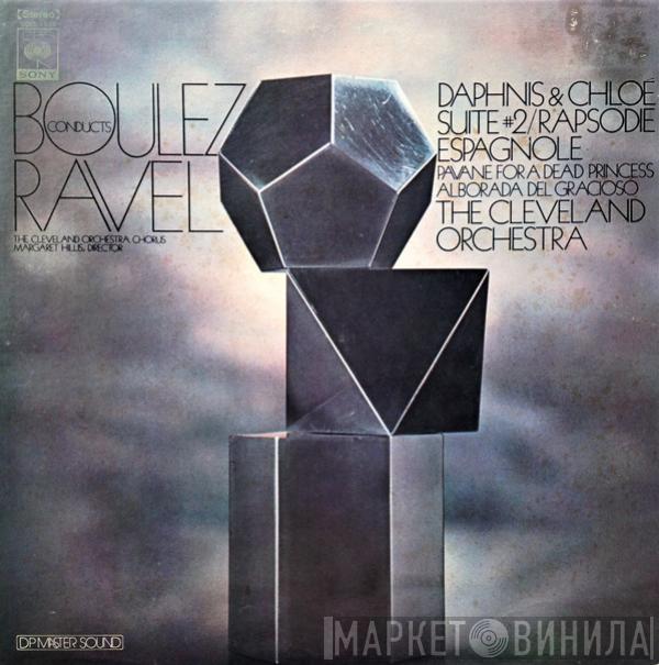 Conducts Pierre Boulez , Maurice Ravel , The Cleveland Orchestra , The Cleveland Orchestra Chorus = Margaret Hillis 指揮 Pierre Boulez , Maurice Ravel , The Cleveland Orchestra , The Cleveland Orchestra Chorus  Margaret Hillis  - Daphnis & Chloé Suite #2 / Rapsodie Espagnole / Pavane For A Dead Princess / Alborada Del Gracioso = ダフニスとクローエ組曲第2番 / 死せる王女のためのパヴァーヌ / スペイン狂詩曲 / 道化師の朝の歌