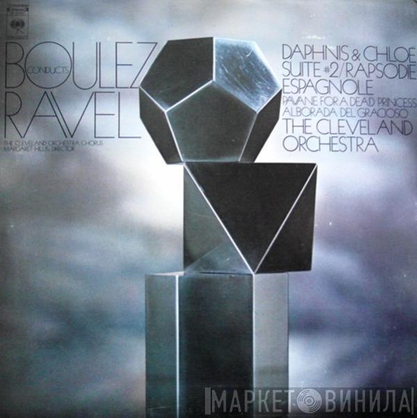 Conducts Pierre Boulez , Maurice Ravel , The Cleveland Orchestra Chorus , Margaret Hillis  The Cleveland Orchestra  - Daphnis & Chloé Suite #2 / Rapsodie Espagnole / Pavane For A Dead Princess / Alborada Del Gracioso