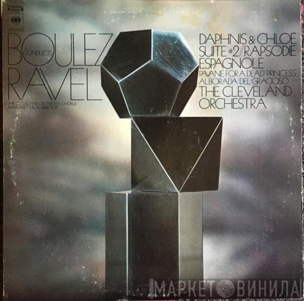 Conducts Pierre Boulez , Maurice Ravel , The Cleveland Orchestra Chorus , Margaret Hillis  The Cleveland Orchestra  - Daphnis & Chloé Suite #2 / Rapsodie Espagnole / Pavane For A Dead Princess / Alborada Del Gracioso