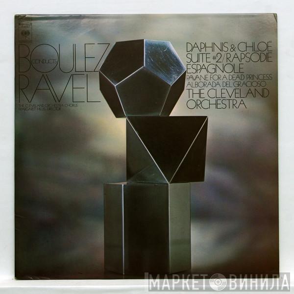 Conducts Pierre Boulez , Maurice Ravel , The Cleveland Orchestra Chorus , Margaret Hillis  The Cleveland Orchestra  - Daphnis & Chloé Suite #2 / Rapsodie Espagnole / Pavane For A Dead Princess / Alborada Del Gracioso