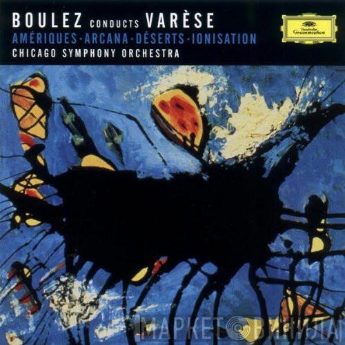 Conducts Pierre Boulez / Edgard Varèse  The Chicago Symphony Orchestra  - Amériques • Arcana • Déserts • Ionisation
