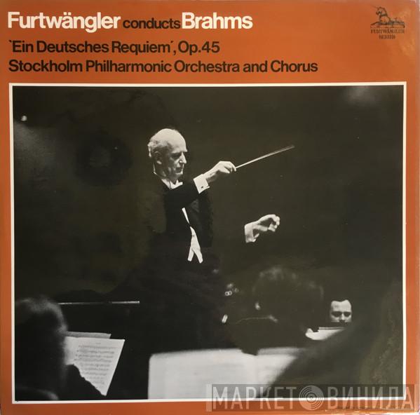 Conducts Wilhelm Furtwängler - Johannes Brahms and Musikaliska Sällskapet  Stockholms Konsertförenings Orkester  - Ein Deutsches Requiem, Op. 45