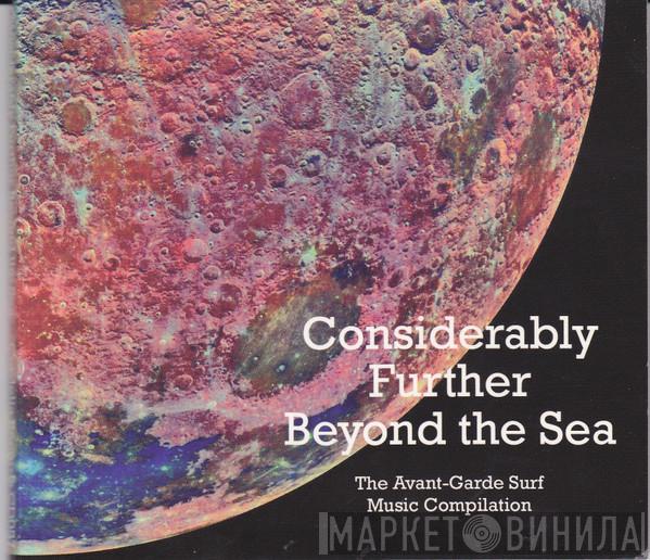  - Considerably Further Beyond The Sea