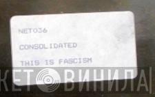 Consolidated - This Is Fascism
