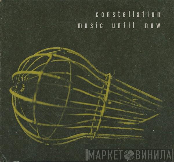  - Constellation Music Until Now