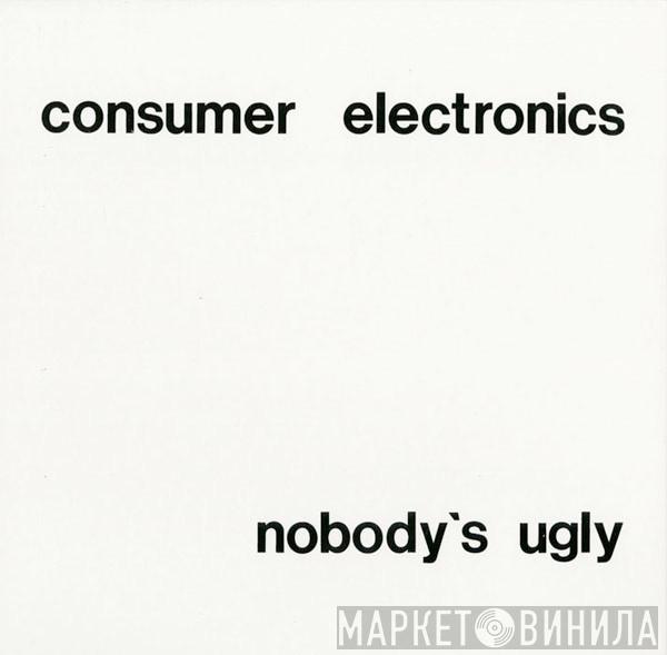  Consumer Electronics  - Nobody's Ugly