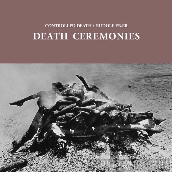 Controlled Death, Rudolf Eb.er - Death Ceremonies