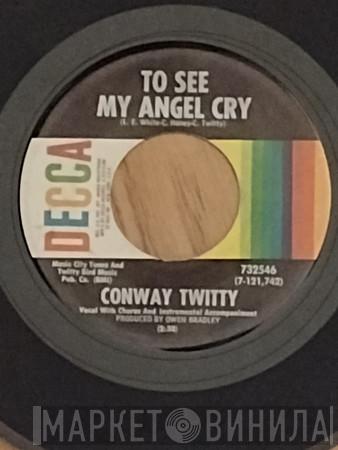  Conway Twitty  - To See My Angel Cry / I Did The Best I Could