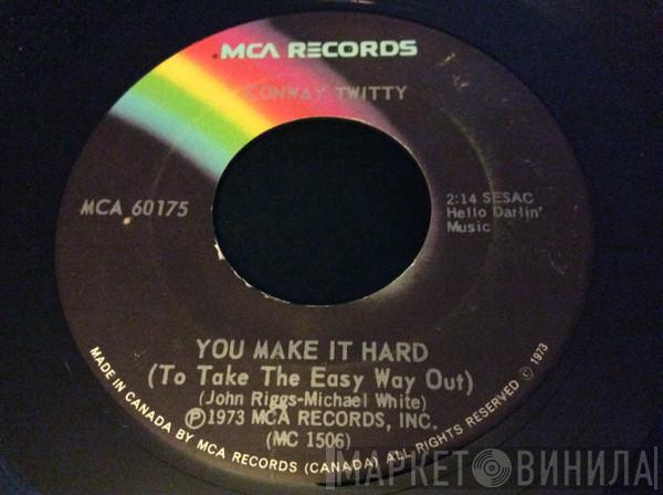  Conway Twitty  - You Make It Hard (To Take The Easy Way Out) / You've Never Been This Far Before