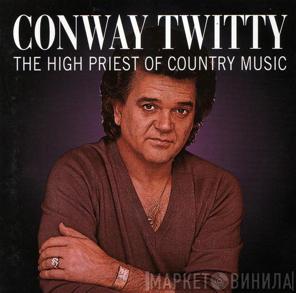 Conway Twitty - The High Priest Of Country Music