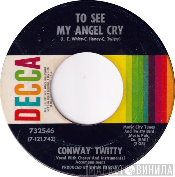 Conway Twitty - To See My Angel Cry