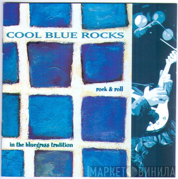  - Cool Blue Rocks (Rock & Roll In The Bluegrass Tradition)
