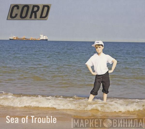Cord  - Sea Of Trouble