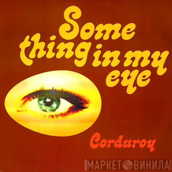 Corduroy - Something In My Eye