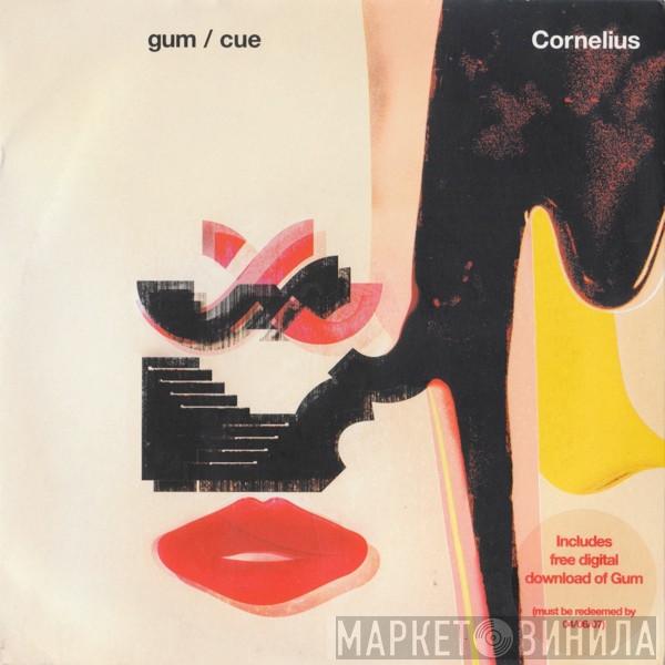  Cornelius  - Gum / Cue