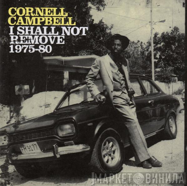  Cornell Campbell  - I Shall Not Remove 1975-80