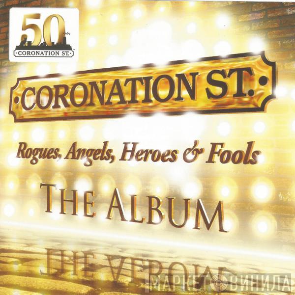 Coronation St. Original Musical Album Cast, The Royal Philharmonic Orchestra - Coronation Street: Rogues, Angels, Heroes & Fools - The Album