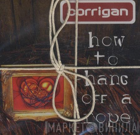 Corrigan - How To Hang Off A Rope