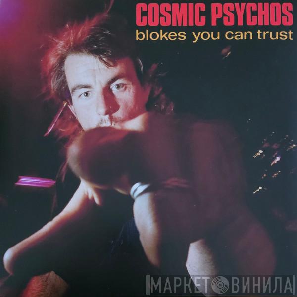 Cosmic Psychos - Blokes You Can Trust