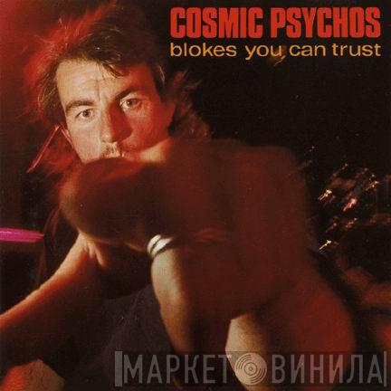  Cosmic Psychos  - Blokes You Can Trust