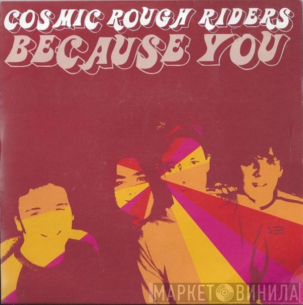 Cosmic Rough Riders - Because You